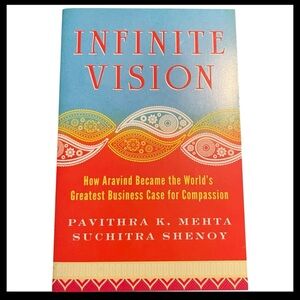 Infinite Vision How Aravind Became the Greatest Business Case for Compassion